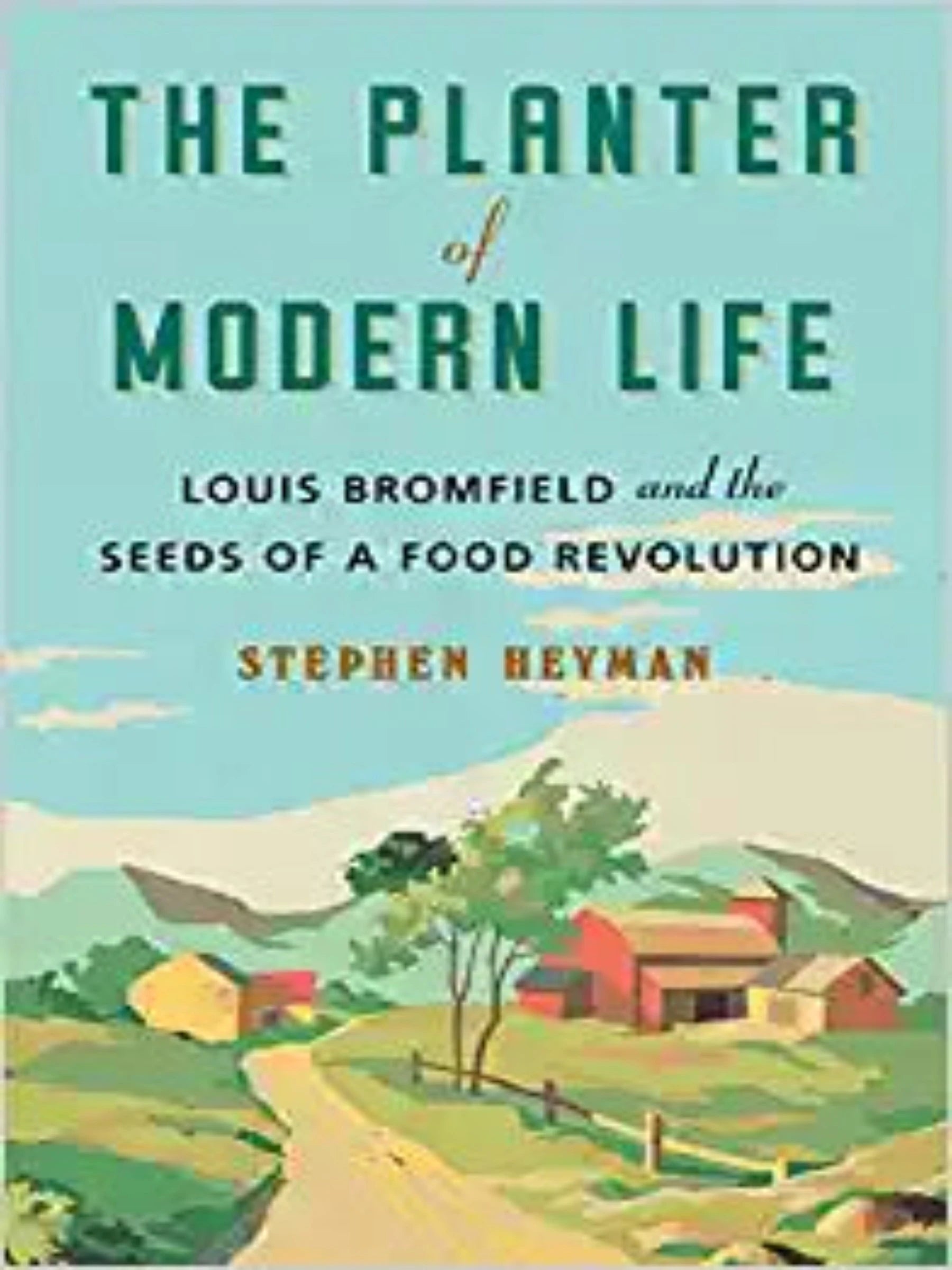 The Planter of Modern Life: Louis Bromfield and the Seeds of a Food Revolution