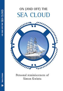 ON (AND OFF) THE SEA CLOUD: Personal reminiscences of Simon Kwinta