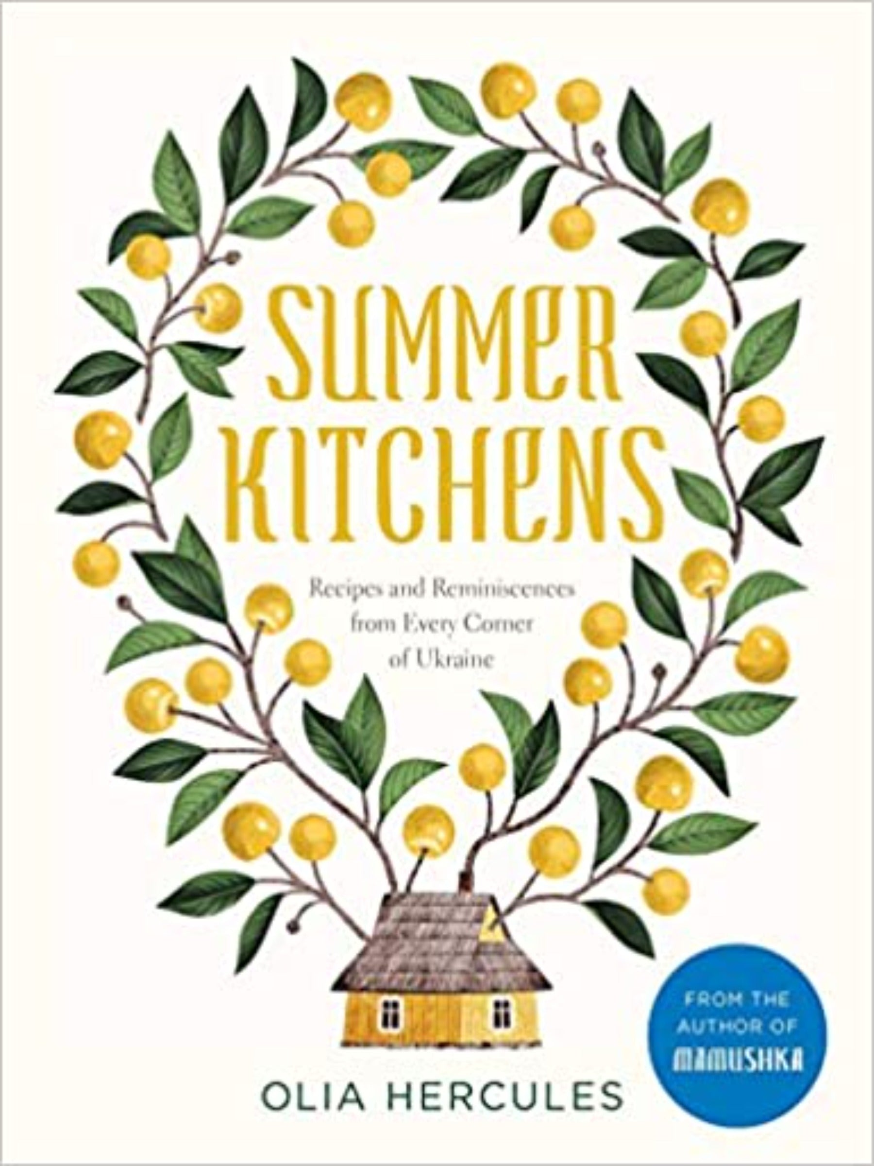 Summer Kitchens: Recipes and Reminiscences from Every Corner of Ukraine