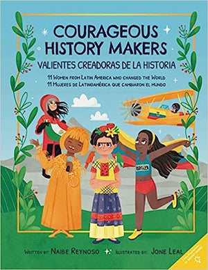Courageous History Makers: 11 Women from Latin America Who Changed the World
