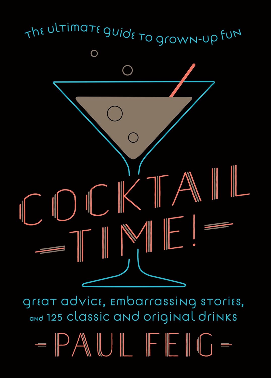 Cocktail Time! The Ultimate Guide to Grown Up Fun
