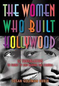 The Women Who Built Hollywood: 12 Trailblazers in Front of and Behind the Camera