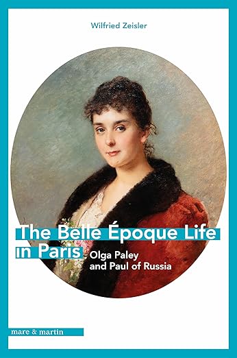 The Belle Époque Life in Paris: Olga Paley and Paul of Russia