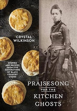 Praisesong For the Kitchen Ghosts: Stories and Recipes from Five Generations of Black Country Cooks