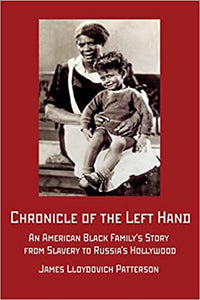 Chronicle of the Left Hand: An American Black Family's Story from Slavery to Russia's Hollywood