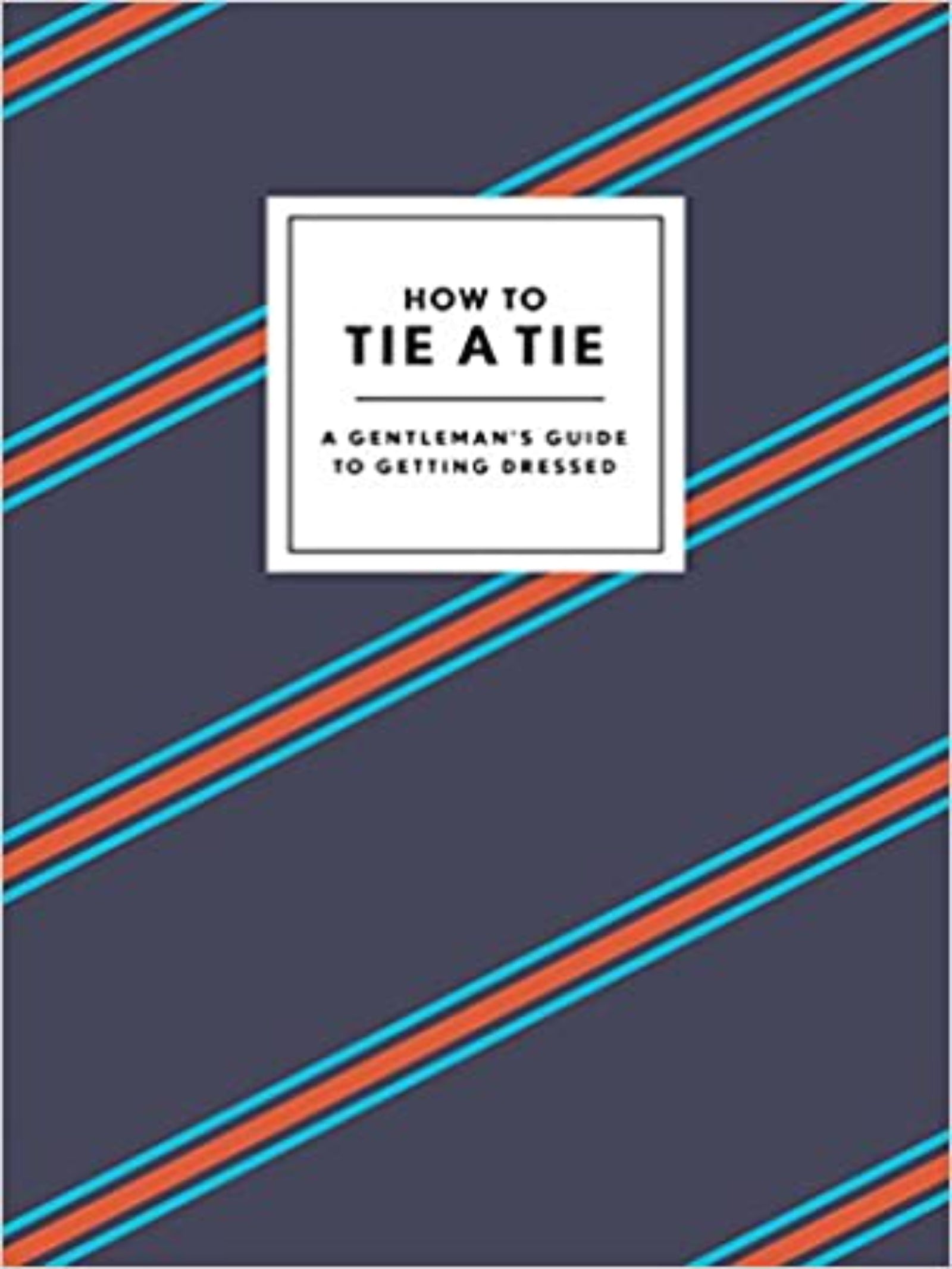 How to Tie a Tie: A Gentleman’s Guide to Getting Dressed