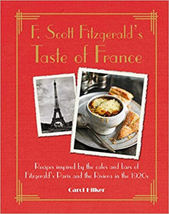 F. Scott Fitzgerald's Taste of France: Recipes inspired by the cafés and bars of Fitzgerald's Paris and the Riviera in the 1920s