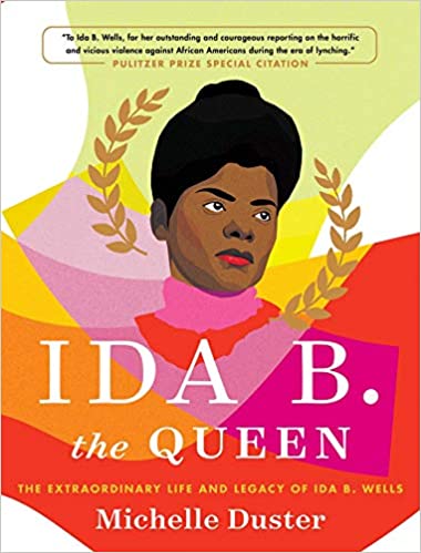 Ida B. The Queen: The Extraordinary Life and Legacy of Ida B. Wells