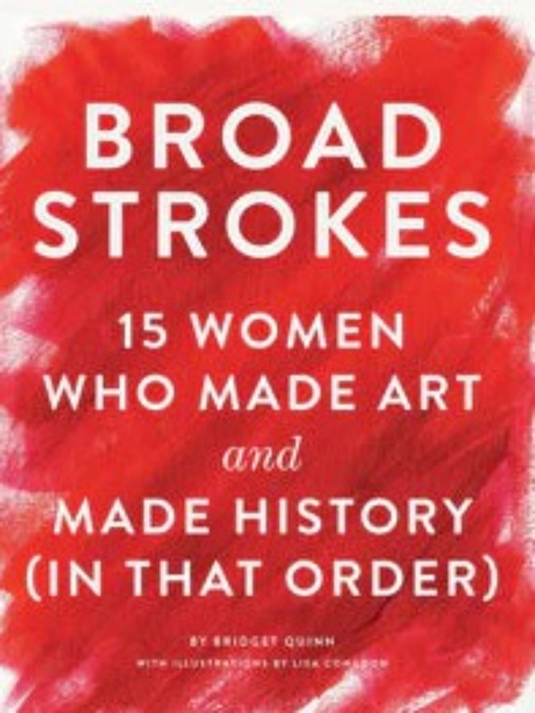 Broad Strokes 15 Women Who Made Art and Made History (in That Order)