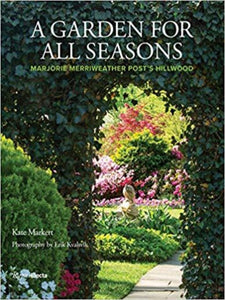 A Garden for All Seasons: Marjorie Merriweather Post's Hillwood