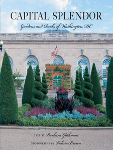 photo by Valerie Brown of US Botanic Garden exterior; text at top reads 'Capital Splendor: Gardens and Parks of Washington DC' while text below reads 'Text by Barbara Glickman, 'Photography by Valerie Brown'