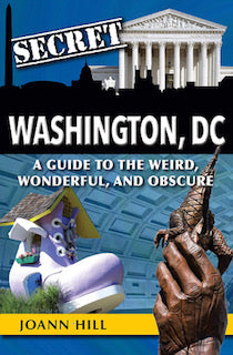 Secret Washington, DC: A Guide to the Weird, Wonderful, and Obscure